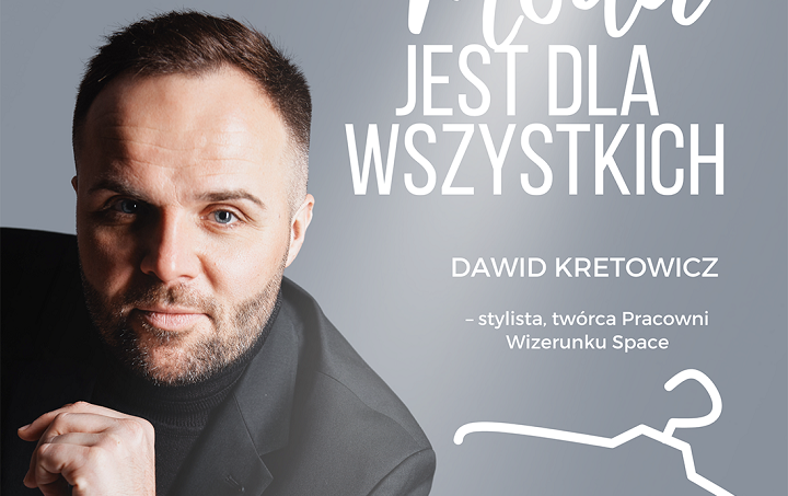 Zdjęcie do &bdquo;Moda jest dla wszystkich&rdquo; &ndash; spotkanie z Dawidem Kretowiczem...