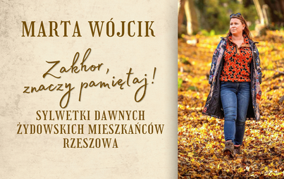 Zdjęcie do Zakhor, znaczy pamiętaj! Sylwetki dawnych żydowskich mieszkańc&oacute;w Rzeszowa: spotkanie z Martą W&oacute;jcik