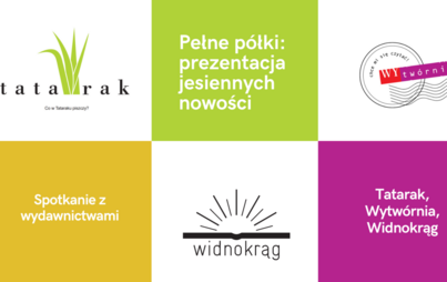 Zdjęcie do Webinarium &bdquo;Pełne p&oacute;łki: prezentacje jesiennych nowości&rdquo; z przedstawicielami wydawnictw Tatarak, Widnokrąg, Wytw&oacute;rnia