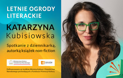 Zdjęcie do Katarzyna Kubisiowska: spotkanie z dziennikarką, autorką książek non-fiction w ramach Letnich Ogrod&oacute;w Literackich