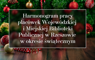 Zdjęcie do Harmonogram pracy plac&oacute;wek Wojew&oacute;dzkiej i Miejskiej Biblioteki Publicznej w Rzeszowie w okresie świątecznym