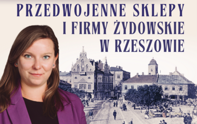 Zdjęcie do &bdquo;Przedwojenne sklepy i firmy żydowskie w Rzeszowie&rdquo;: spotkanie z Martą W&oacute;jcik