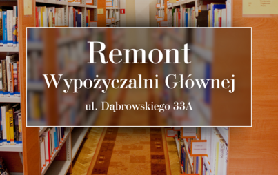 Zdjęcie do Remont Wypożyczalni Gł&oacute;wnej - komunikat dla czytelnik&oacute;w