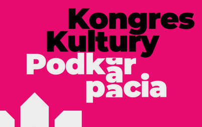 Zdjęcie do Kongres Kultury Podkarpacia TOŻSAMOŚĆ &ndash; DIALOG - PRZYSZŁOŚĆ
