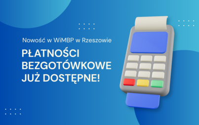 Zdjęcie do Nowość w WiMBP w Rzeszowie &ndash; płatności bezgot&oacute;wkowe już dostępne!