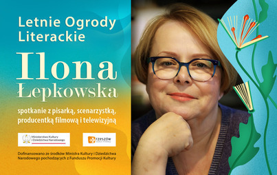 Zdjęcie do Ilona Łepkowska: Spotkanie z pisarką i scenarzystką w ramach Letnich Ogrodów Literackich