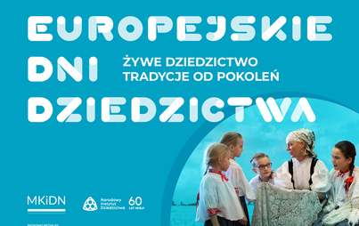 Zdjęcie do &bdquo;Żywe dziedzictwo - tradycje od pokoleń&rdquo; - 31. edycja Europejskich Dni Dziedzictwa&nbsp;