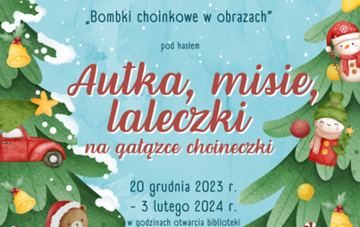 Zdjęcie do Wystawa pokonkursowa &bdquo;Bombki choinkowe w obrazach&rdquo; ph.: &bdquo;Autka, misie, laleczki na gałązce choineczki&rdquo;