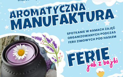 Zdjęcie do „Aromatyczna manufaktura”: rodzinne warsztaty rękodzielnicze