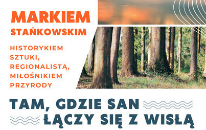 Zdjęcie do „Tam, gdzie San łączy się z Wisłą i szumi Puszcza Sandomierska”: spotkanie z  Markiem Stańkowskim