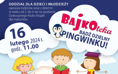 Zdjęcie do „Bądź dzielny pingwinku!”: spotkanie Dyskusyjnego Klubu Książki dla maluchów - „BAJKOTEKA”