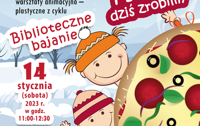 Zdjęcie do &bdquo;My się zimy nie boimy, wielką papierową pizzę dziś zrobimy&rdquo; - warsztaty animacyjno-plastyczne