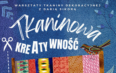 Zdjęcie do &bdquo;Tkaninowa kreatywność&rdquo;: warsztaty tkaniny dekoracyjnej z Darią Sikorą 