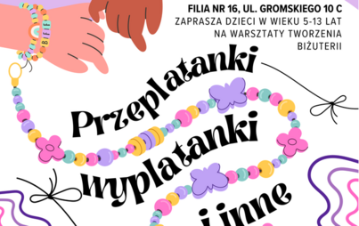 Zdjęcie do &bdquo;Przeplatanki, wyplatanki i inne supełki&rdquo; - warsztaty tworzenia biżuterii