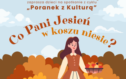 Zdjęcie do &bdquo;Co Pani Jesień w koszu niesie?&rdquo;: spotkanie z cyklu &bdquo;Poranek z Kulturą&rdquo;