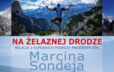 Zdjęcie do „Na żelaznej drodze” - spotkanie z pasjonatem gór Marcinem Sondejem