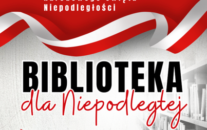 Zdjęcie do &bdquo;Biblioteka dla Niepodległej&rdquo;: akcja czytelnicza