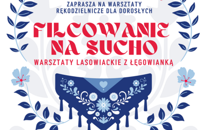 Zdjęcie do WARSZTATY LASOWIACKIE Z ŁĘGOWIANKĄ &ndash; filcowanie na&nbsp;sucho