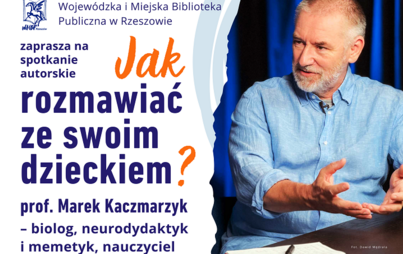 Zdjęcie do  &bdquo;Jak rozmawiać ze swoim dzieckiem?&rdquo;: spotkanie autorskie z prof. Markiem Kaczmarzykiem 