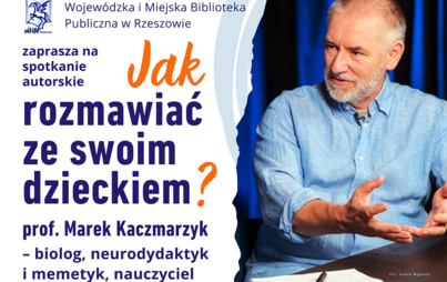 Zdjęcie do  „Jak rozmawiać ze swoim dzieckiem?”: spotkanie autorskie z prof. Markiem Kaczmarzykiem