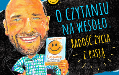 Zdjęcie do &bdquo;O czytaniu na wesoło. Radość życia z pasją&rdquo;: spotkanie z Jackiem Łapińskim