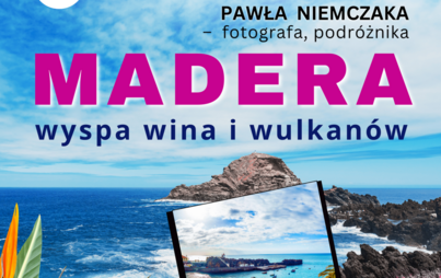 Zdjęcie do &bdquo;Madera - wyspa wina i wulkan&oacute;w&rdquo;: prelekcja Pawła Niemczaka