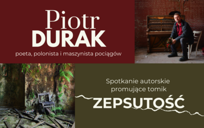 Zdjęcie do Spotkanie autorskie z Piotrem Durakiem promujące tomik &bdquo;Zepsutość&rdquo;