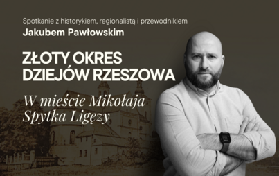 Zdjęcie do „Złoty okres dziejów Rzeszowa. W mieście Mikołaja Spytka Ligęzy”: spotkanie z Jakubem Pawłowskim