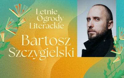 Zdjęcie do Bartosz Szczygielski: spotkanie z autorem powieści kryminalnych i thriller&oacute;w psychologicznych w ramach Letnich Ogrod&oacute;w Literackich