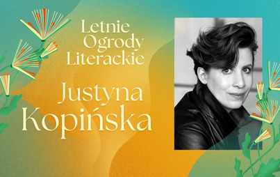 Zdjęcie do Justyna Kopińska: spotkanie z dziennikarką i reporterką w ramach Letnich Ogrodów Literackich