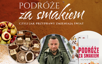 Zdjęcie do „Podróże za smakiem”: spotkanie z Jędrzejem Majką