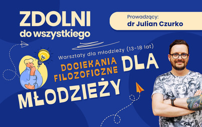 Zdjęcie do „Dociekania filozoficzne dla młodzieży” – warsztaty w ramach projektu „Zdolni do wszystkiego”