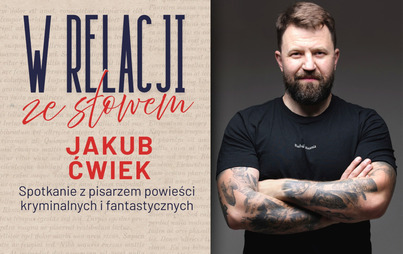 Zdjęcie do Jakub Ćwiek: spotkanie w ramach projektu „W relacji ze słowem”