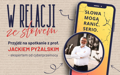Zdjęcie do Spotkanie z prof. Jackiem Pyżalskim w ramach projektu W relacji ze słowem