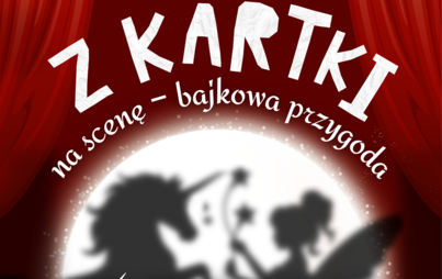 Zdjęcie do Z kartki na scenę &ndash; bajkowa przygoda