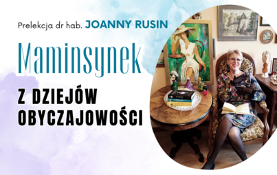 Zdjęcie do &bdquo;Maminsynek. Z dziej&oacute;w obyczajowości&rdquo; &ndash; prelekcja dr hab. Joanny Rusin, prof. UR