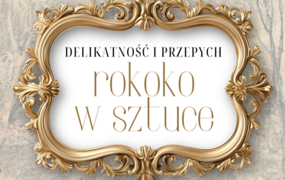 Zdjęcie do Delikatność i przepych &ndash; rokoko w sztuce: Spotkanie z historykiem sztuki &ndash; Barbarą Adamską