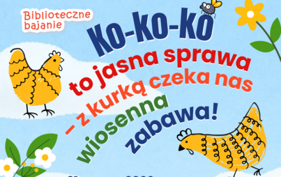 Zdjęcie do Ko-ko-ko, to jasna sprawa &ndash; z kurką czeka nas wiosenna zabawa! Warsztaty literacko-plastyczne w klubie Biblioteczne bajanie