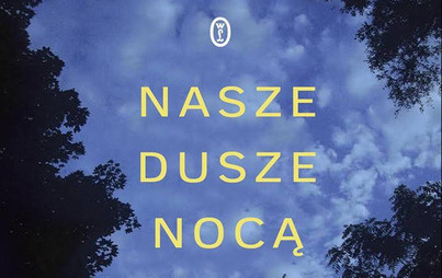 Zdjęcie do Recenzja książki &quot;Nasze dusze nocą&quot; Kent Haruf 