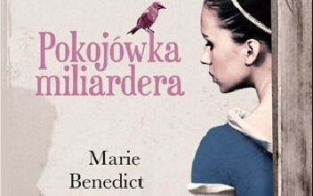 Zdjęcie do &bdquo;Pokoj&oacute;wka Miliardera&rdquo; Marie Benedict - recenzja książki 