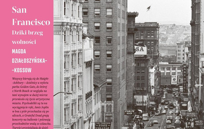 Zdjęcie do Recenzja książki &quot;San Francisco. Dziki brzeg wolności&quot; Magdy Działoszyńskiej-Kossow