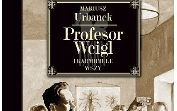 Zdjęcie do Recenzja książki &quot;Profesor Weigl i karmiciele wszy&quot; Mariusza Urbanka