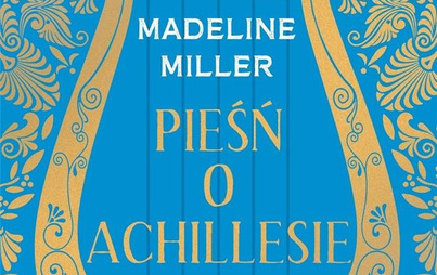 Zdjęcie do Recenzja książki  &bdquo;Pieśń o Achillesie&rdquo; Madeline Miller 