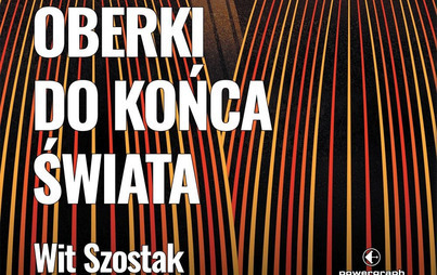 Zdjęcie do Recenzja książki &quot;Oberki do końca świata&quot; Wita Szostaka