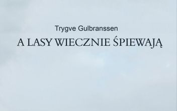 Zdjęcie do Recenzja książki &bdquo;&hellip; A lasy wiecznie śpiewają&rdquo; &ndash; Trygve Gulbranssen