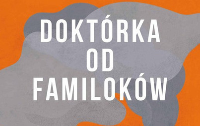 Zdjęcie do Recenzje książki &quot;Dokt&oacute;rka od familok&oacute;w&quot; Magdaleny Majcher