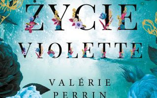 Zdjęcie do Recenzja książki ,,Życie Violette&rsquo;&rsquo; Valerie Perrin