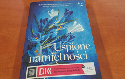Zdjęcie do Spotkanie DKK w Żyrakowie o książce &quot;Uśpione namiętności&rdquo; Anny Niemczynow