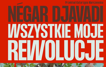 Zdjęcie do Recenzja książki  &bdquo;Wszystkie moje rewolucje&rdquo; Djavadi Negar