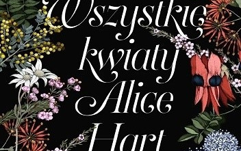 Zdjęcie do Recenzja książki &quot;Wszystkie kwiaty Alice&quot; Holly Ringland